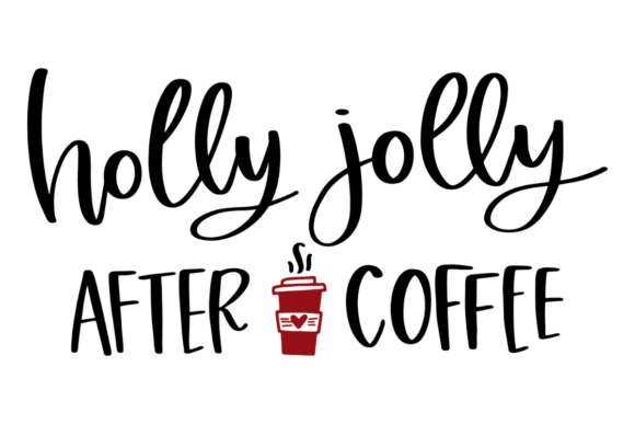 Holly Jolly After Coffee: A Festive Graphic Design Asset for Crafts and Local Brands