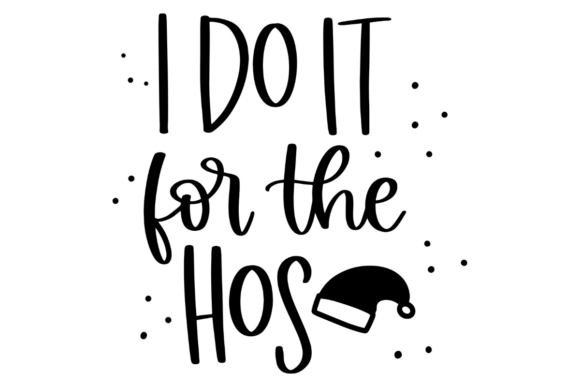 I Do It for the Hos, Funny Santa: A Whimsical Graphic Design Asset for Crafts and Holiday Projects