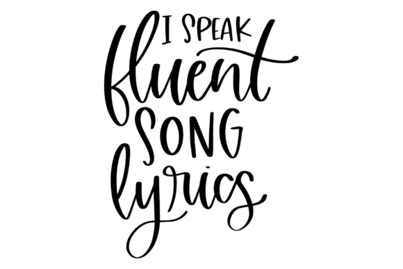 I Speak Fluent Song Lyrics – A Versatile Graphic for Crafts and Handmade Projects